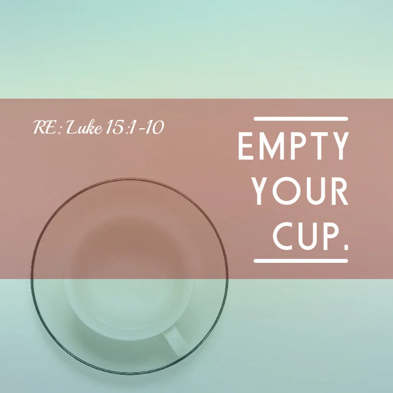 Empty your cup.
