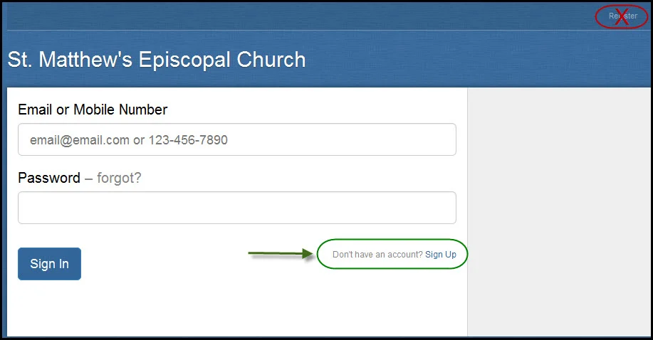 Step 1: If you haven't already, please click on the following Fellowship One link: https://smecpnj.infellowship.com/UserLogin . Fellowship One will open in a new window/tab. Then click on the Sign Up link (shown in GREEN OVAL) and NOT on the Register link circled in red in the upper right corner.