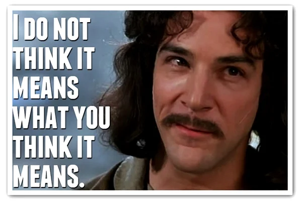 i-do-not-think-it-means-what-you-think-i