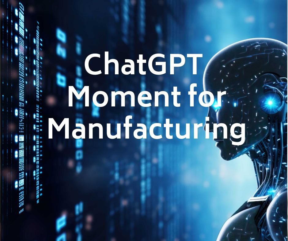 ChatGPT moment for manufactruing 