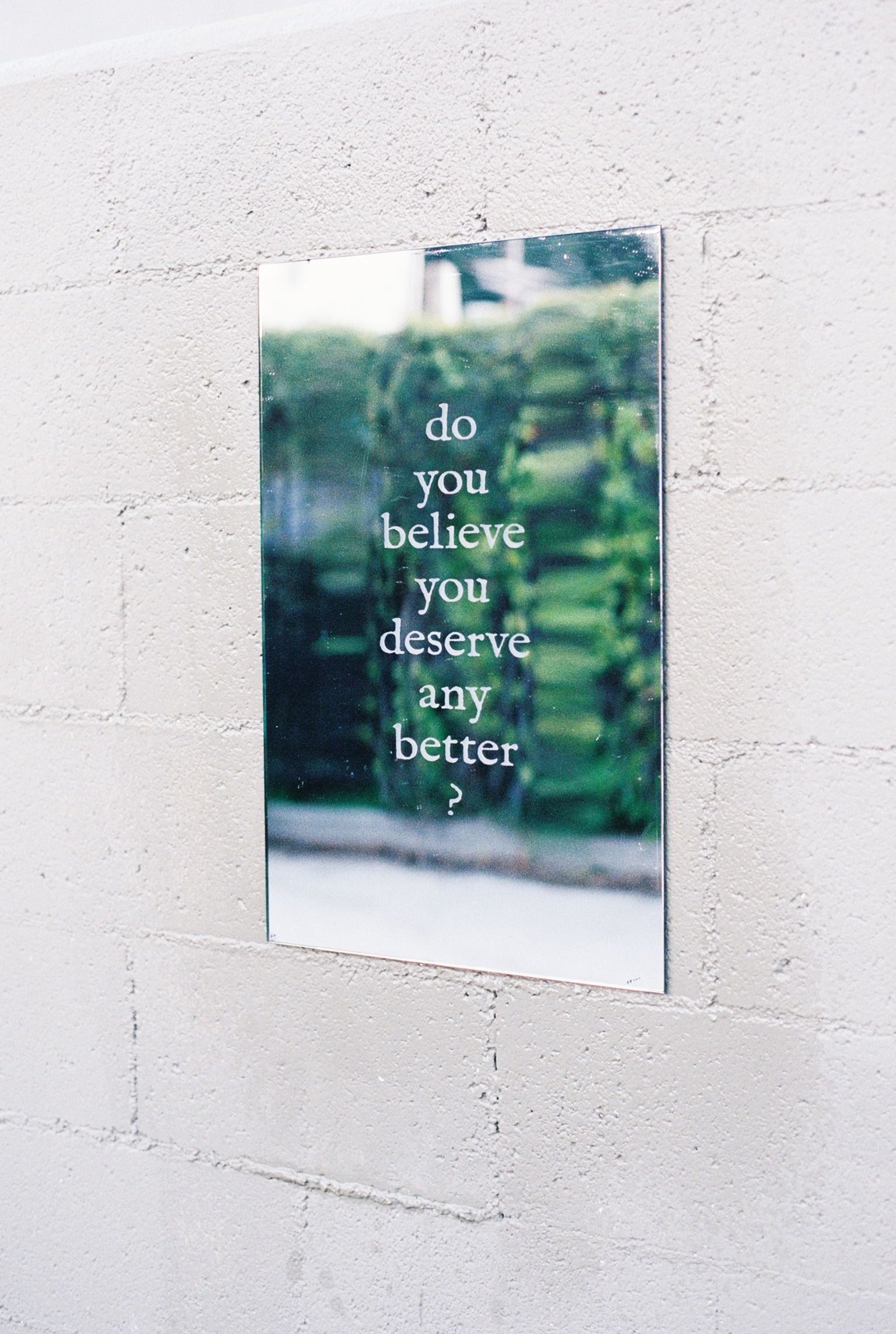 "do you believe you deserve any better?", (Tracy Terr, Los Feliz)