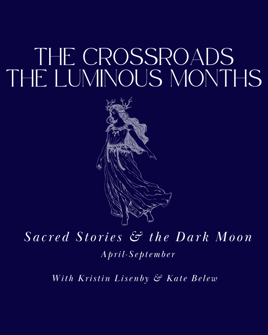 The Luminous Months, April-September Meet us at The Crossroads April The Dark Moon of Aphrodite May The Dark Moon of Maia June The Dark Moon of Hera July The Dark Moon of Artemis August The Dark M (1).png