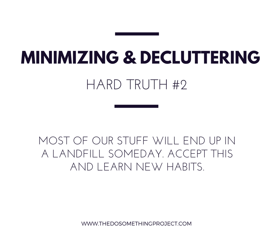 Most of our stuff will end up in a landfill someday. Accept this and learn new habits.