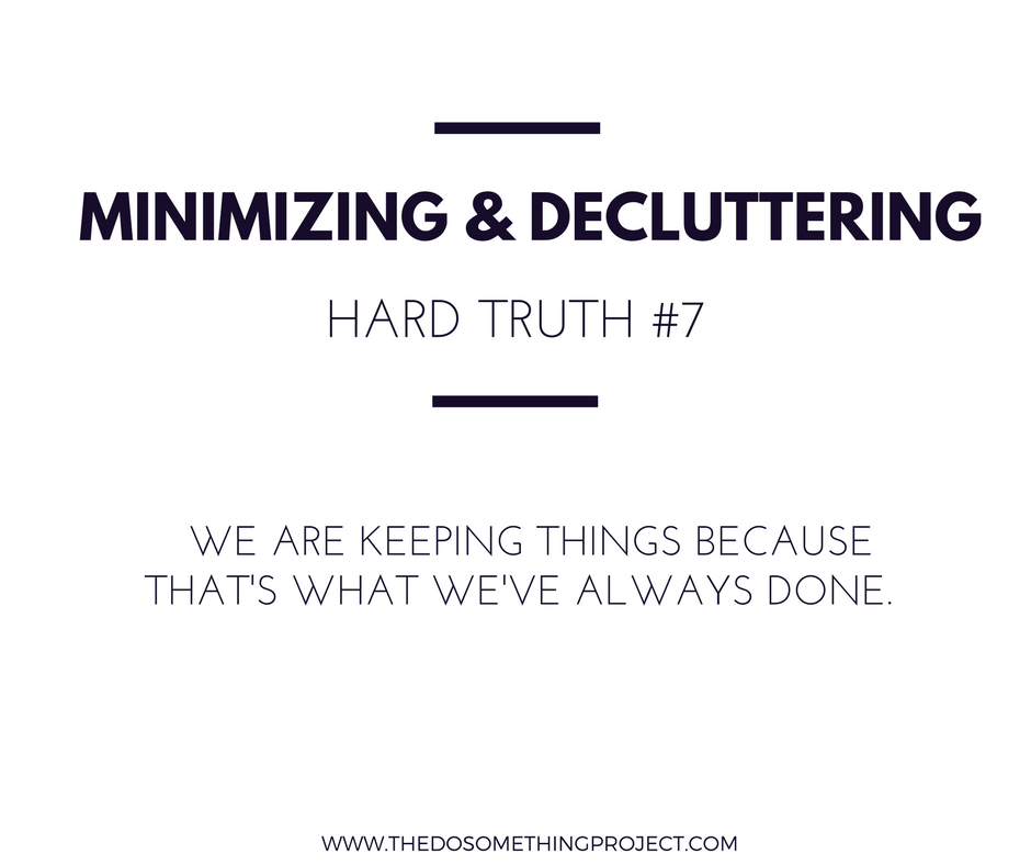 We're keeping things because that's what we've always done.