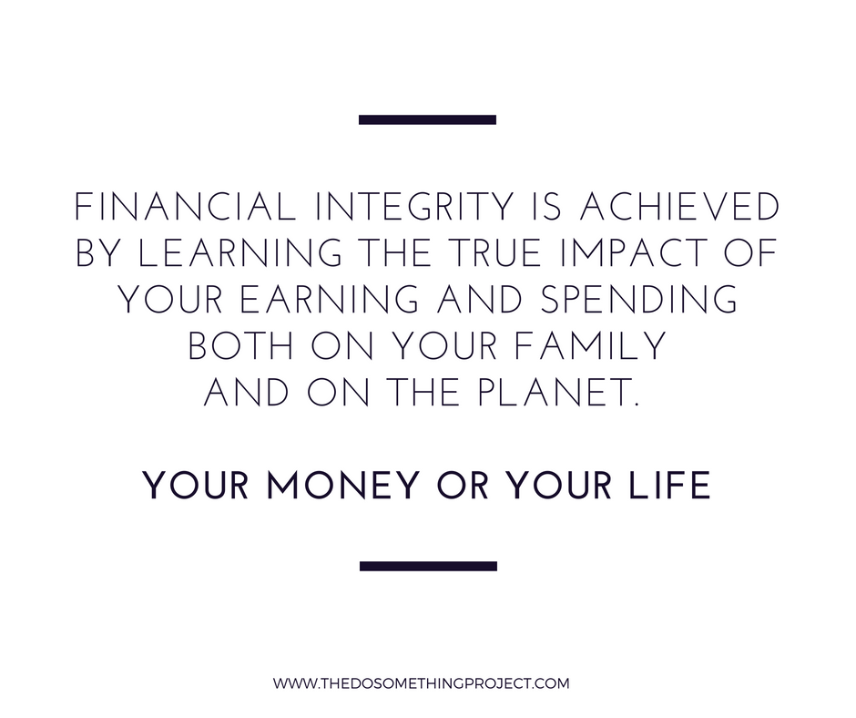 Your Money or Your Life: Financial integrity.