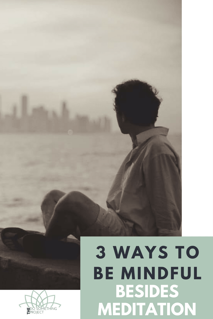 3 Simple Mindful Techniques Besides Meditation