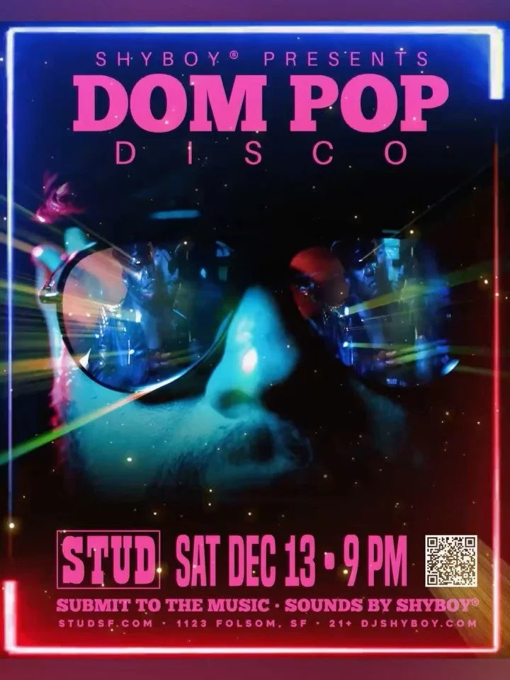 🖤 Dom Pop Disco @studsf
Sat 12/13 &mdash; submit to the music.

🎶 Sounds by ShyBoy&reg;
✨ Disco through the decades on the dancefloor and in the backroom

📍 The Stud &bull; 1123 Folsom St, SF &bull; 9 pm &bull; 21+

djshyboy.com