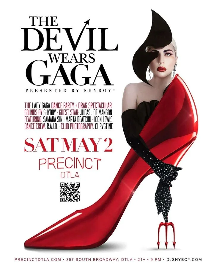 Sat May 2 👠 ShyBoy presents THE DEVIL WEARS GAGA @precinctdtla 💋 The Lady Gaga dance party + drag spectacular 🪩

👠 Sounds by @djshyboy 
👠 Special guest star @judasjoemanson 
👠 Feat. @samarasinofficial @martabeatchu @iconlewis 
👠 Club photograp