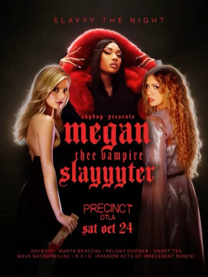 Sat 10/24👄ShyBoy&reg; presents MEGAN THEE VAMPIRE SLAYYYTER: A Gen XYZ Halloween Season Dance Party + Drag Spectacular @precinctdtla 

DJ ShyBoy mixes and mashes for the Hot Girls and their Stallions, the Wor$t Girls in America, and the Final Girls 
