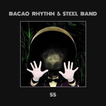 55 by Bacao Rhythm &amp; Steel Band (2016) Big Crown Records