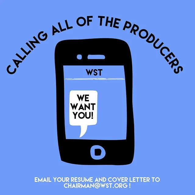 Are you interested in producing? We are currently searching for a Producer for our next summer season! You must be between 14-25 years of age. All positions are unpaid.
Email your cover letter and resume to chairman@wst.org to apply!