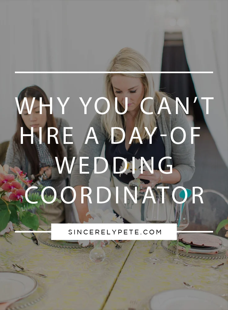 Why You Can't Hire Day of Wedding Coordinator.jpg
