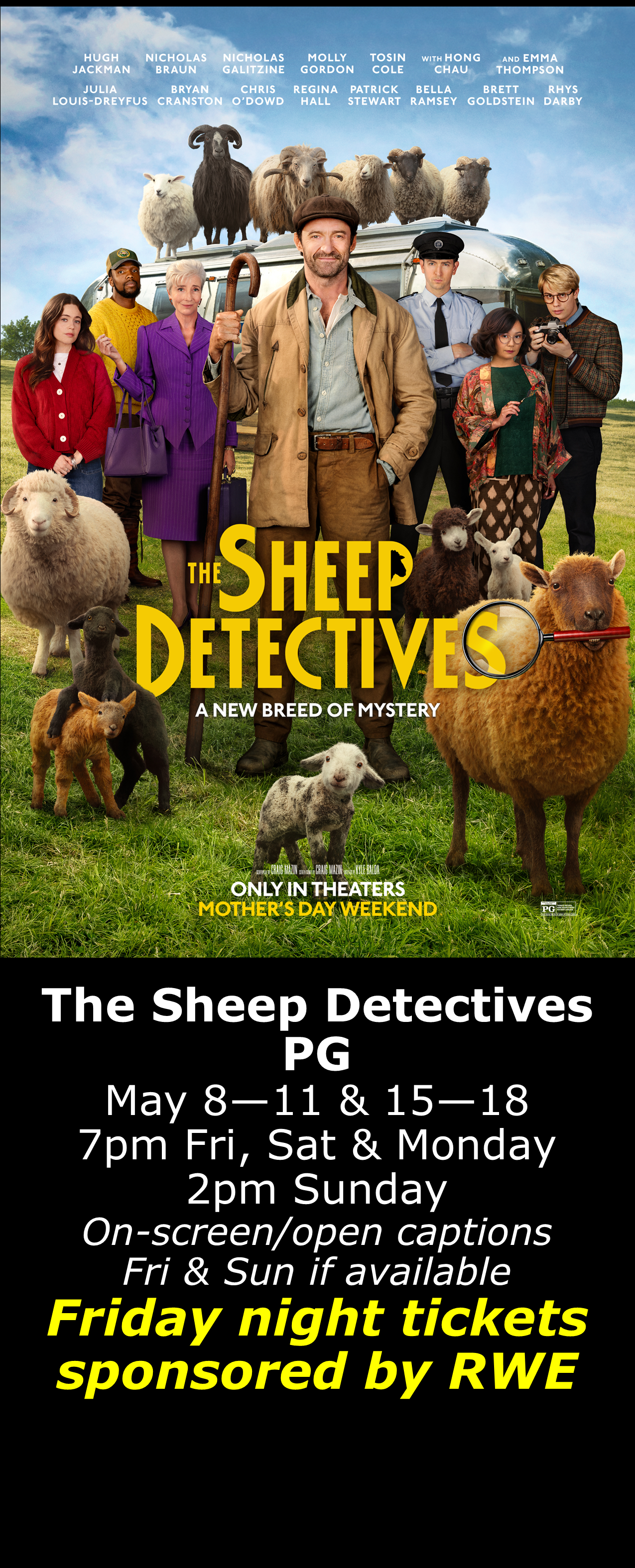  The Sheep Detectives (PG) May 8 - 11 &amp; 15 - 18  7pm Fri, Sat, Mon. 2pm Sun. Open captions on Fridays &amp; Sundays when available  Friday shows sponsored by RWE  