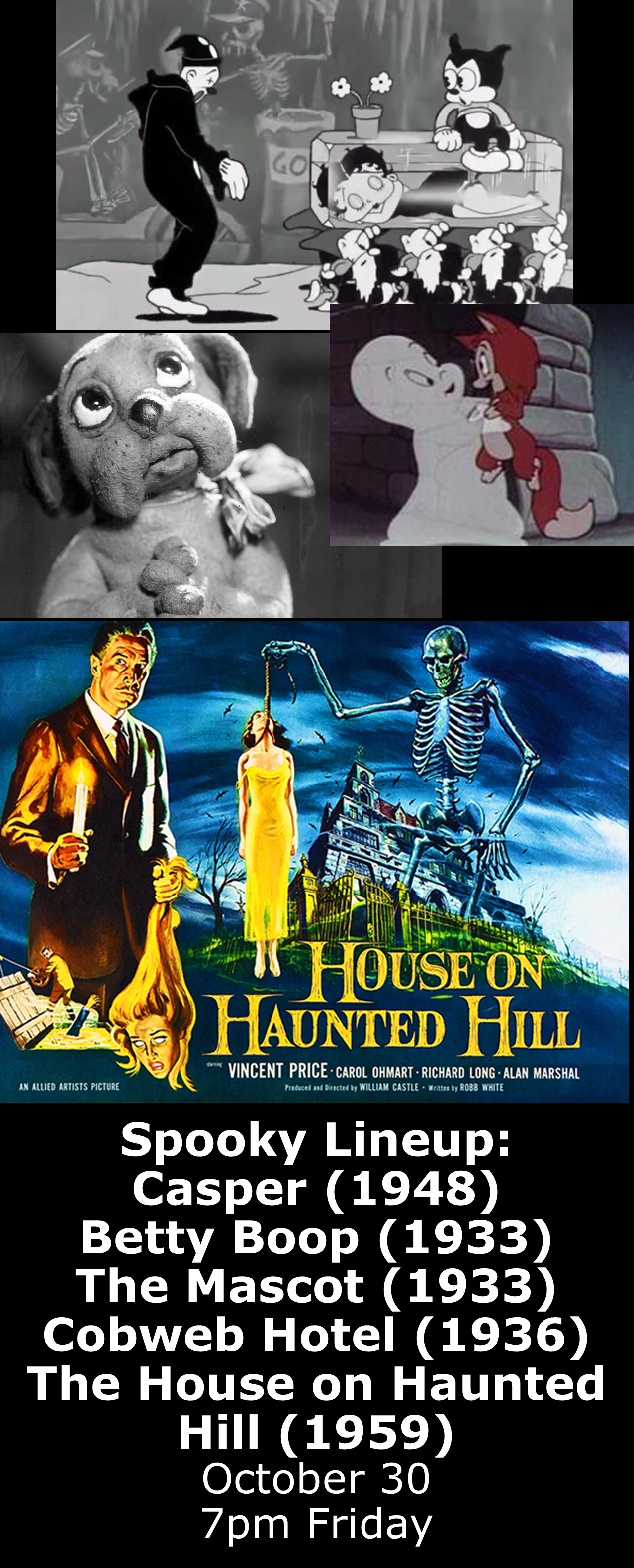  Special October 30 “spooky lineup”  7pm Show includes Casper, Betty Boop, The Mascot, Cobweb Hotel, and Vincent Price’s House on Haunted Hill 