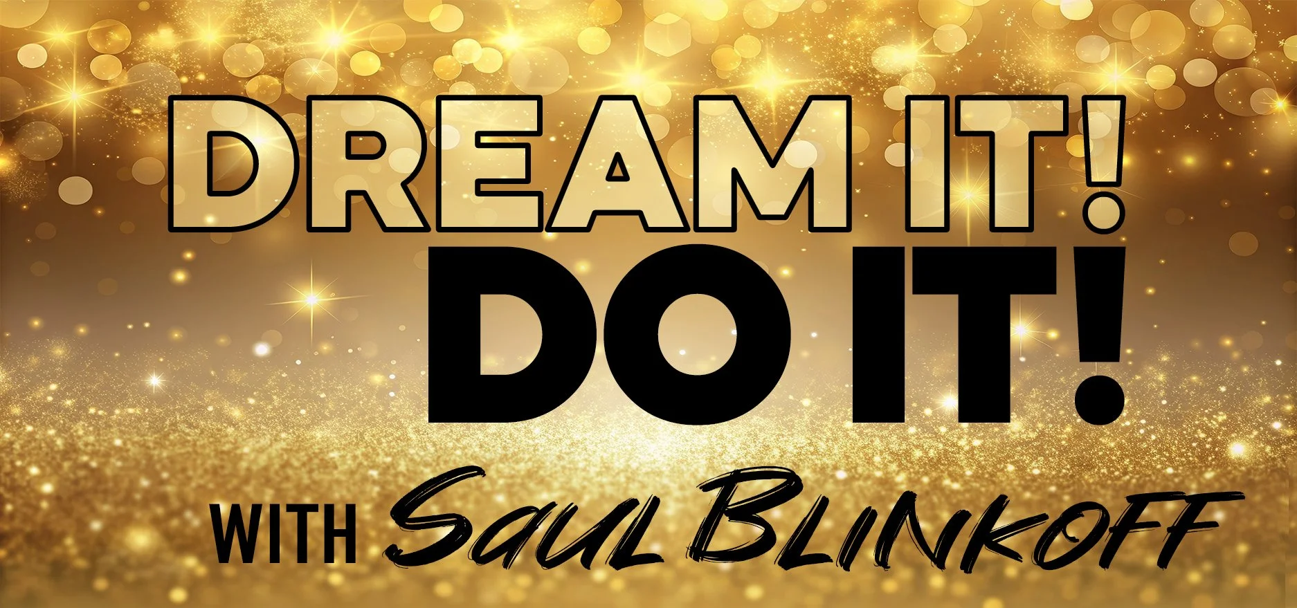 DREAM IT, DO IT — SAUL BLINKOFF