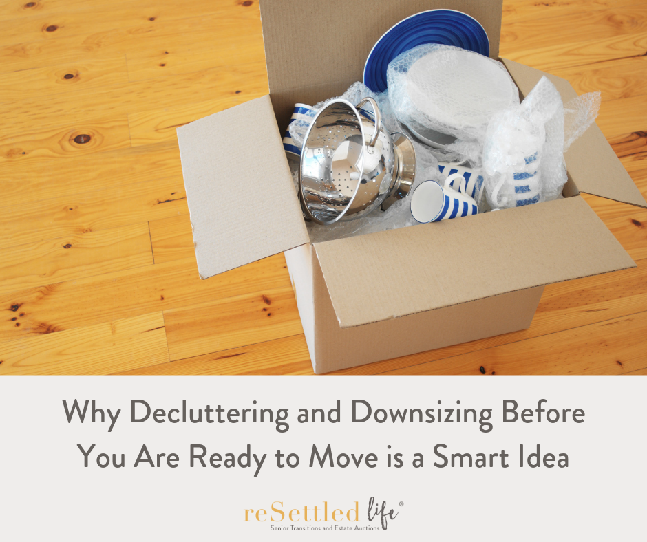 Why Decluttering and Downsizing Before You Are Ready to Move is a Smart Idea.png