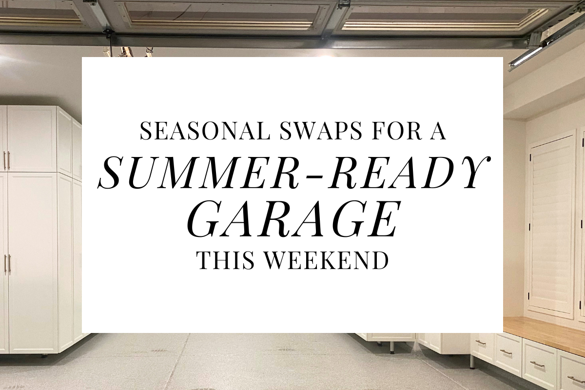 Seasonal Swaps For A Summer-Ready Garage This Weekend + Best Practices