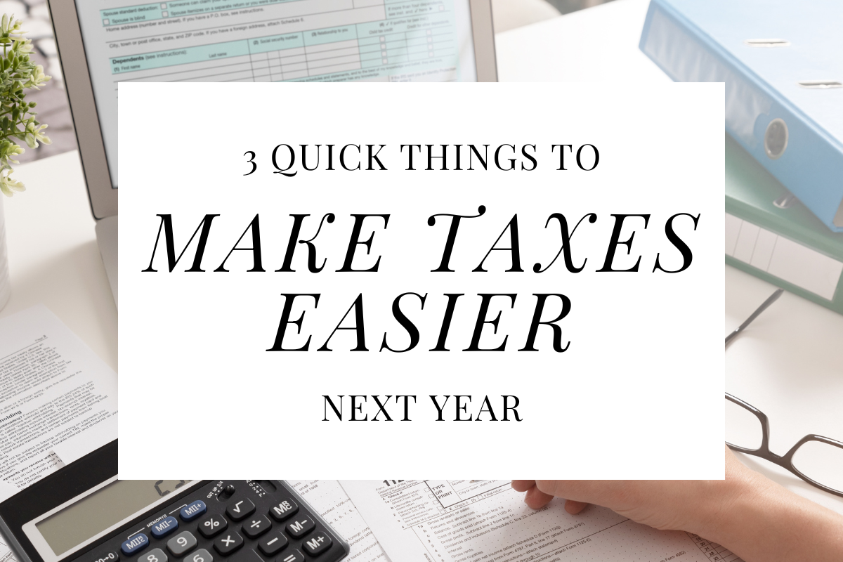 3 Quick Things You Can Do Now To Make Taxes Easier Next Year
