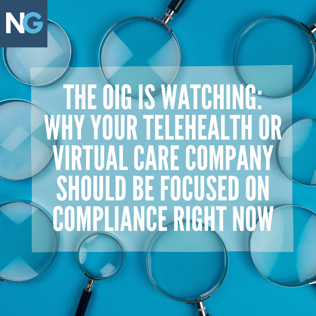 **Video Post** The OIG is Watching: Why your telehealth or virtual care company should be focused on compliance right now.