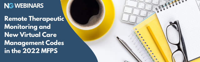 WEBINAR: New Remote Therapeutic Monitoring and Virtual Care Management Codes in the 2022 MPFS: Everything you need to know