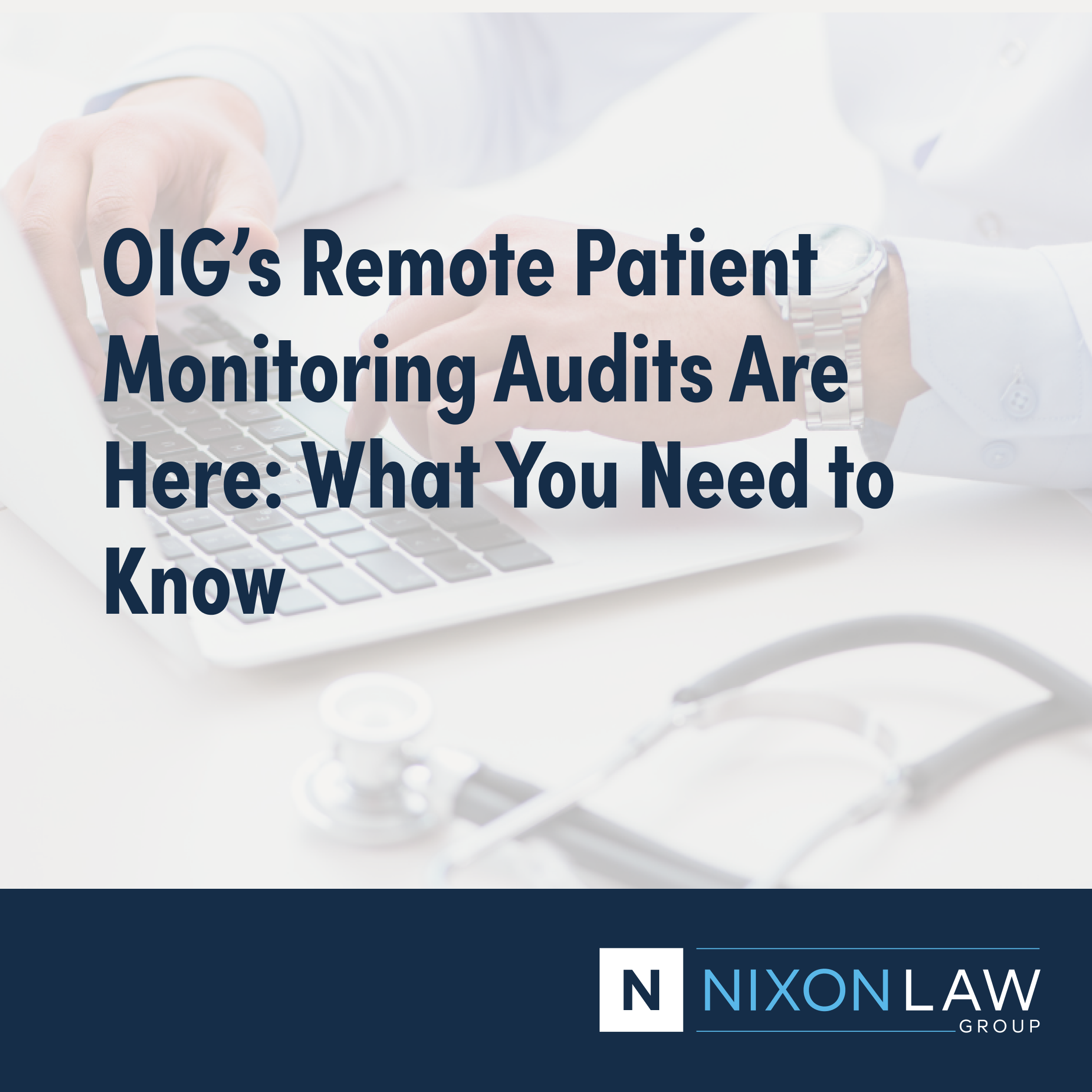 OIG’s Remote Patient Monitoring Audits Are Here: What You Need to Know