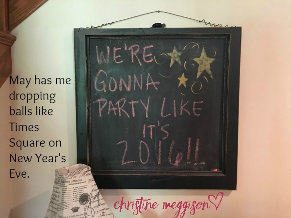 This has been written on the chalkboard in our front entry since New Year's Eve. Don't be like me.