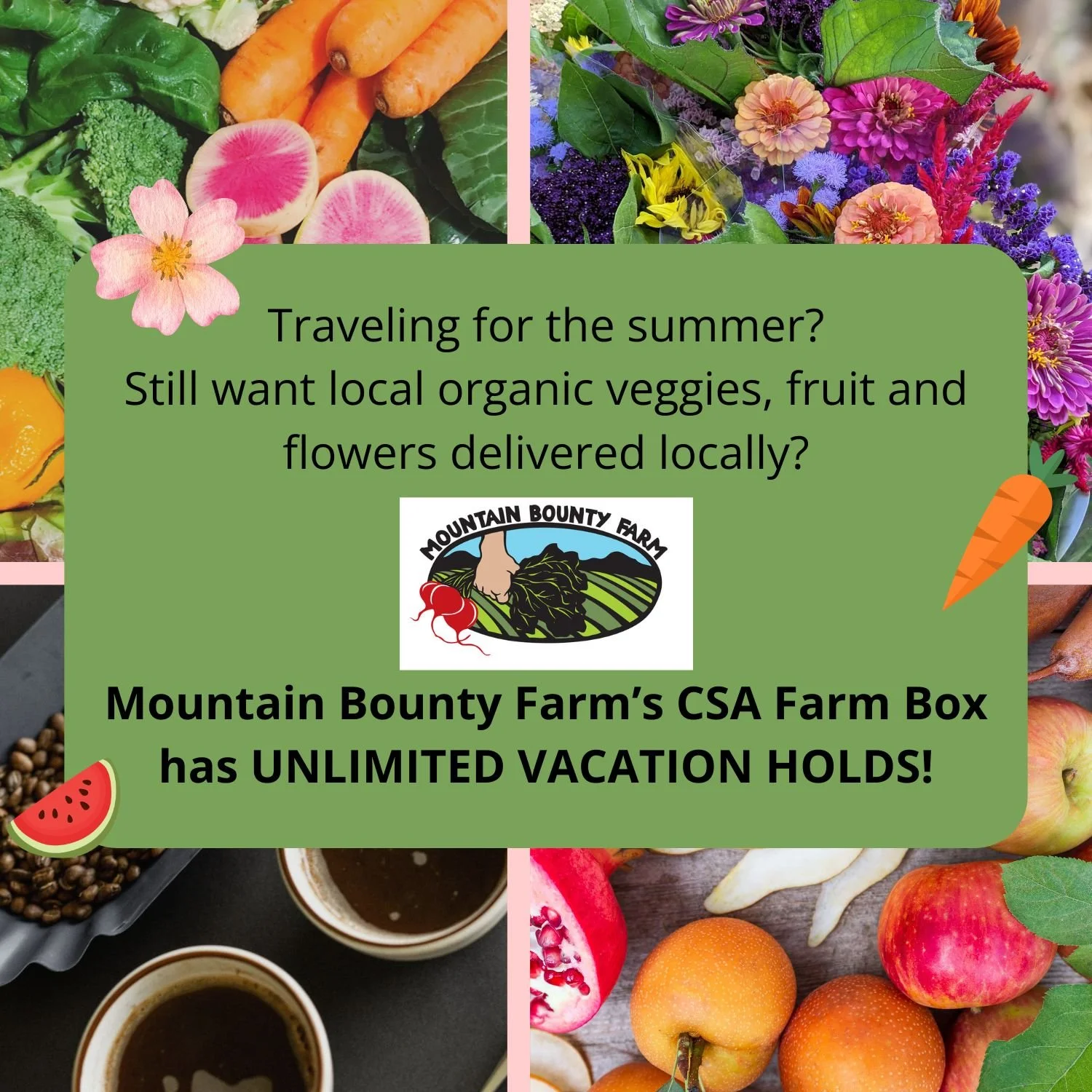 Don't forget that the oldest and largest organic CSA Farm in the Sierras also offers the most flexibility with their UNLIMITED VACATION HOLDS on farm box deliveries!

WWW.mountainbountyfarm.com