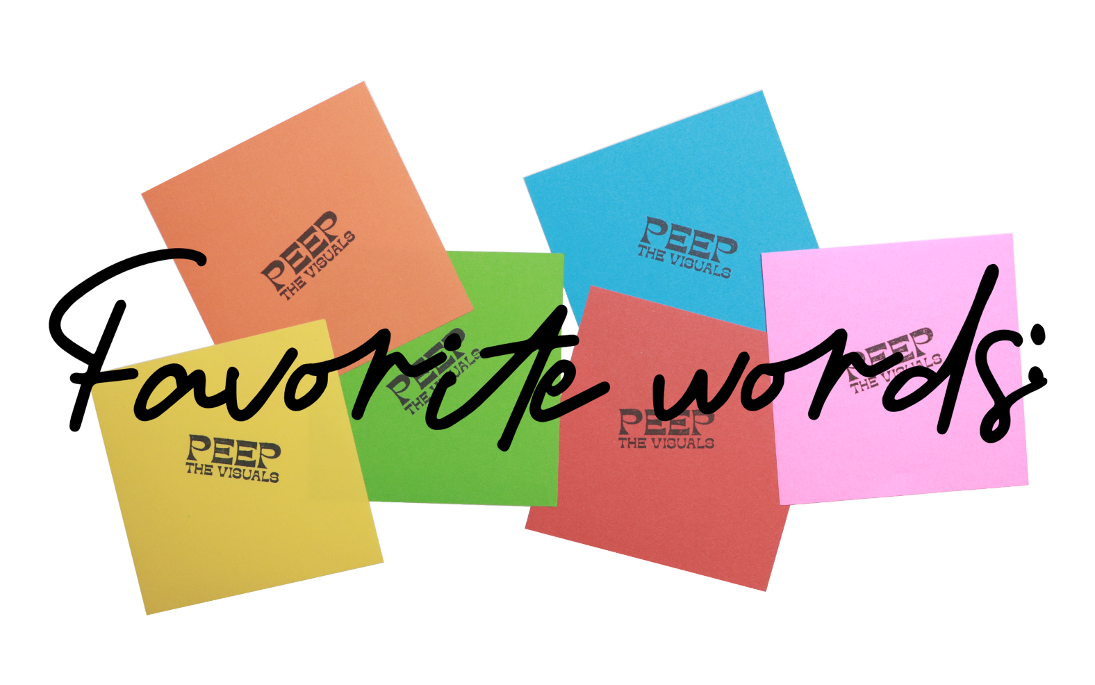 Colorful sticky notes with the phrase "favorite words" written across them and the logo "PEEP THE VISUALS".