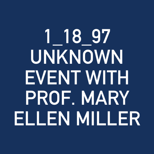 1_18_97 - UNKNOWN SPEAKER EVENT WITH PRF. MARY ELLEN MILLER.jpg