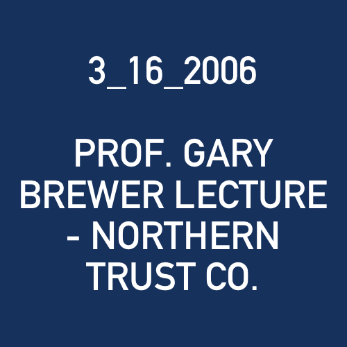 3_16_2006 - PROF. GARY BREWER LECTURE - NORTHERN TRUST CO..png