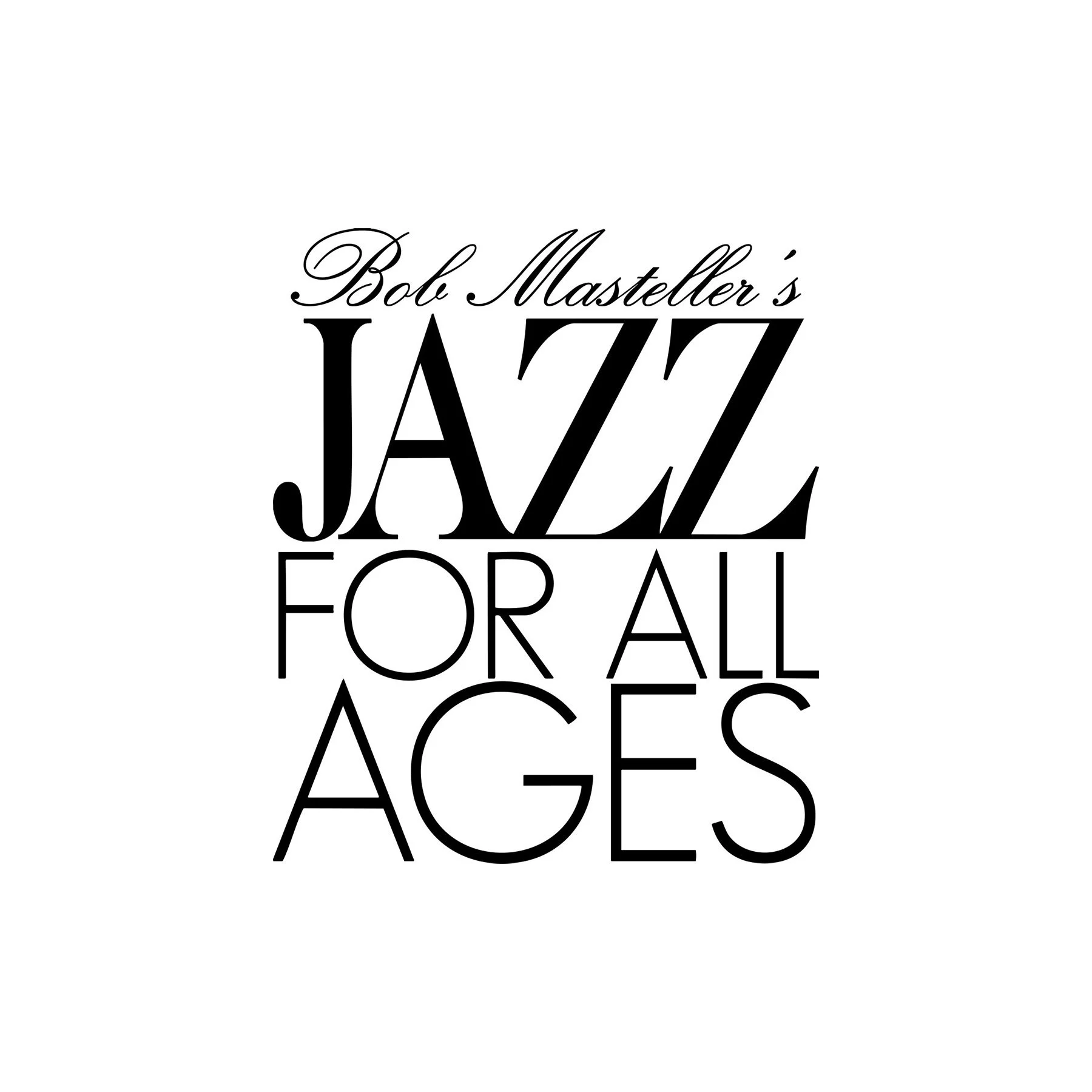 Text reading "Bob Masterson's JAZZ FOR ALL AGES" in elegant black font on a white background.