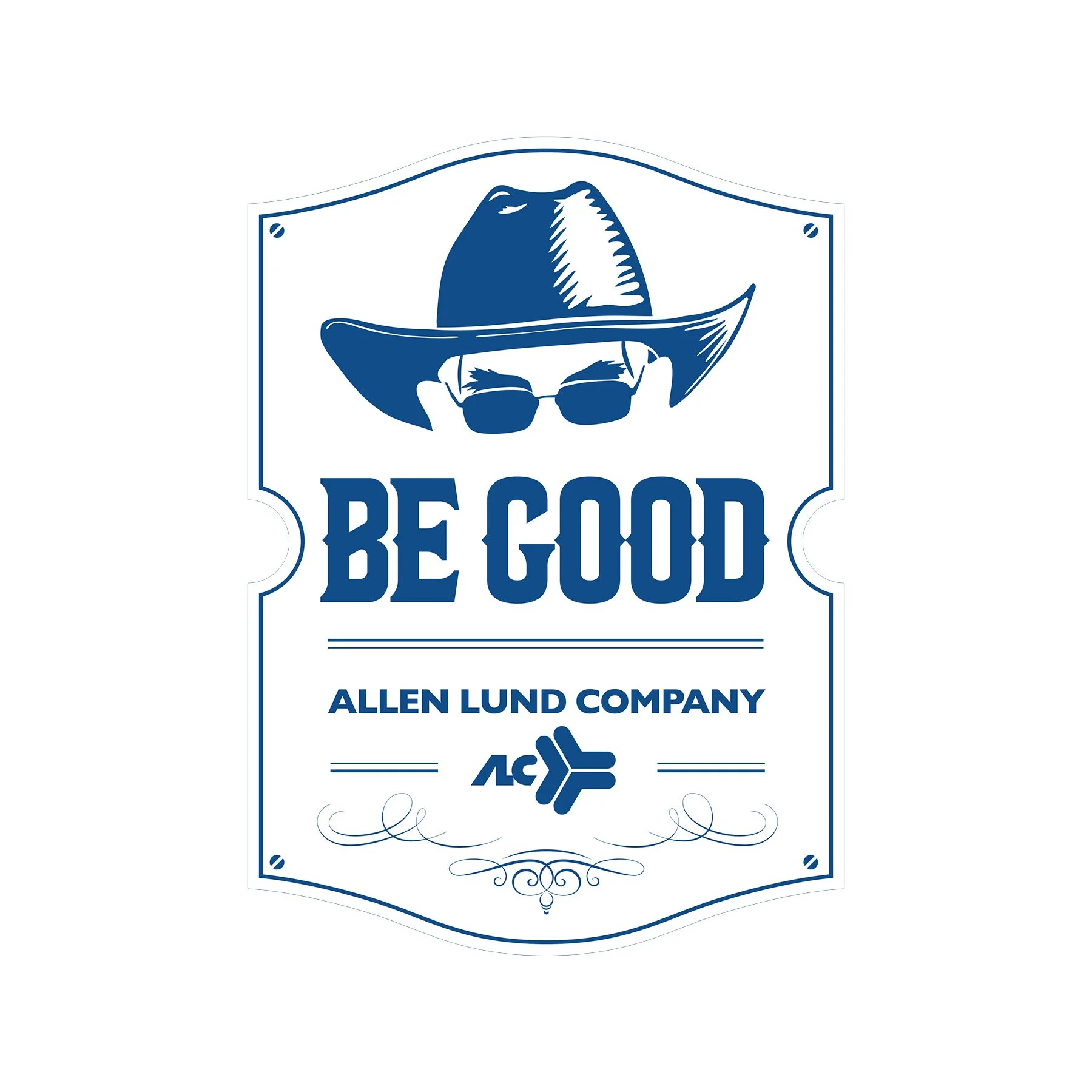 A decorative sign with the words "Be Good" and "Allan Lund Company," featuring a cowboy hat, sunglasses, and a logo with a stylized arrow pointing right.