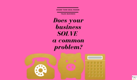 Does Your Business Solve a Common Problem? Shark Tank Deal Maker talks business