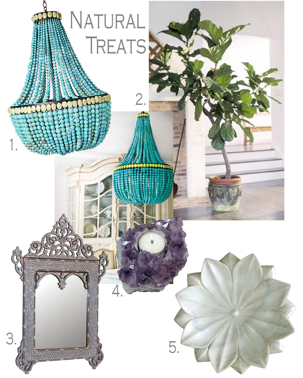 With spring just around the corner, it is time to celebrate what mother nature gave us! With accessories hand crafted by the earths natural treats: 1. Turquoise beaded chandelier, comes in different natural stones 2. A fig tree plant, designer indoor tree 3. Mother of pearl inlaid mirror 4. Amathyst candle holder 5. Marble carved lotus flower bowl