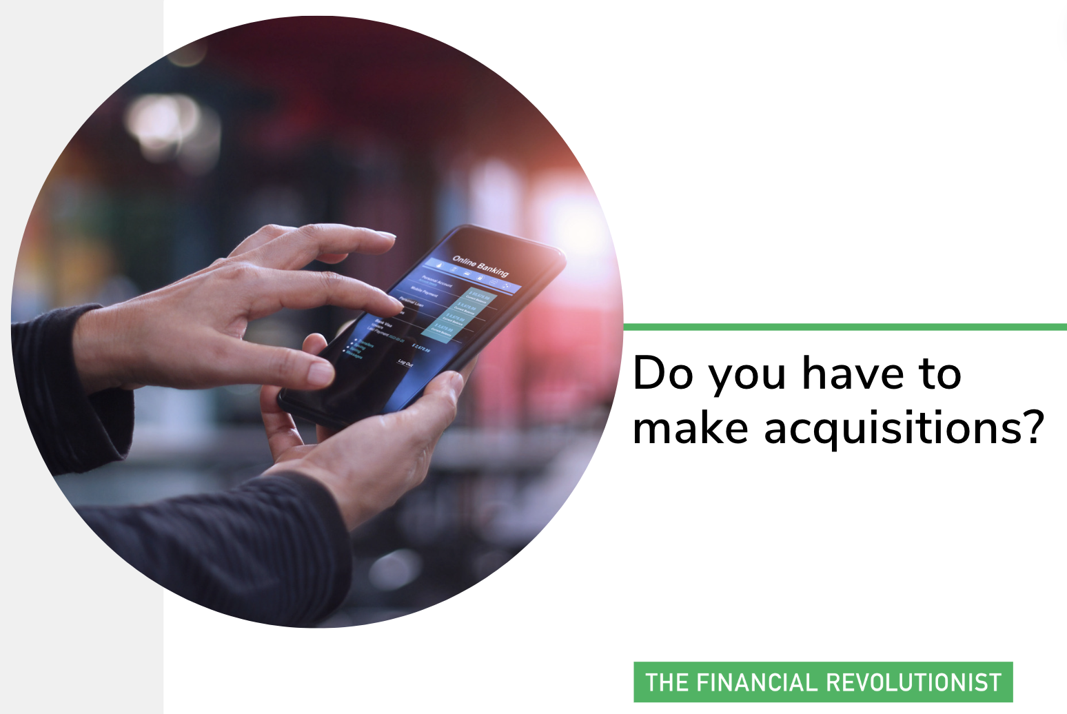 Do you have to make acquisitions?