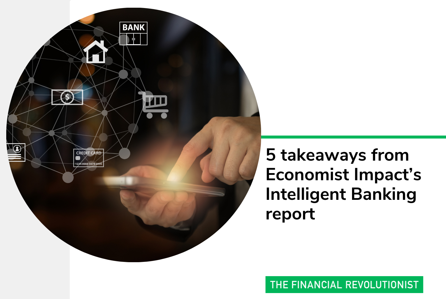 5 takeaways from Economist Impact’s Intelligent Banking report — The ...
