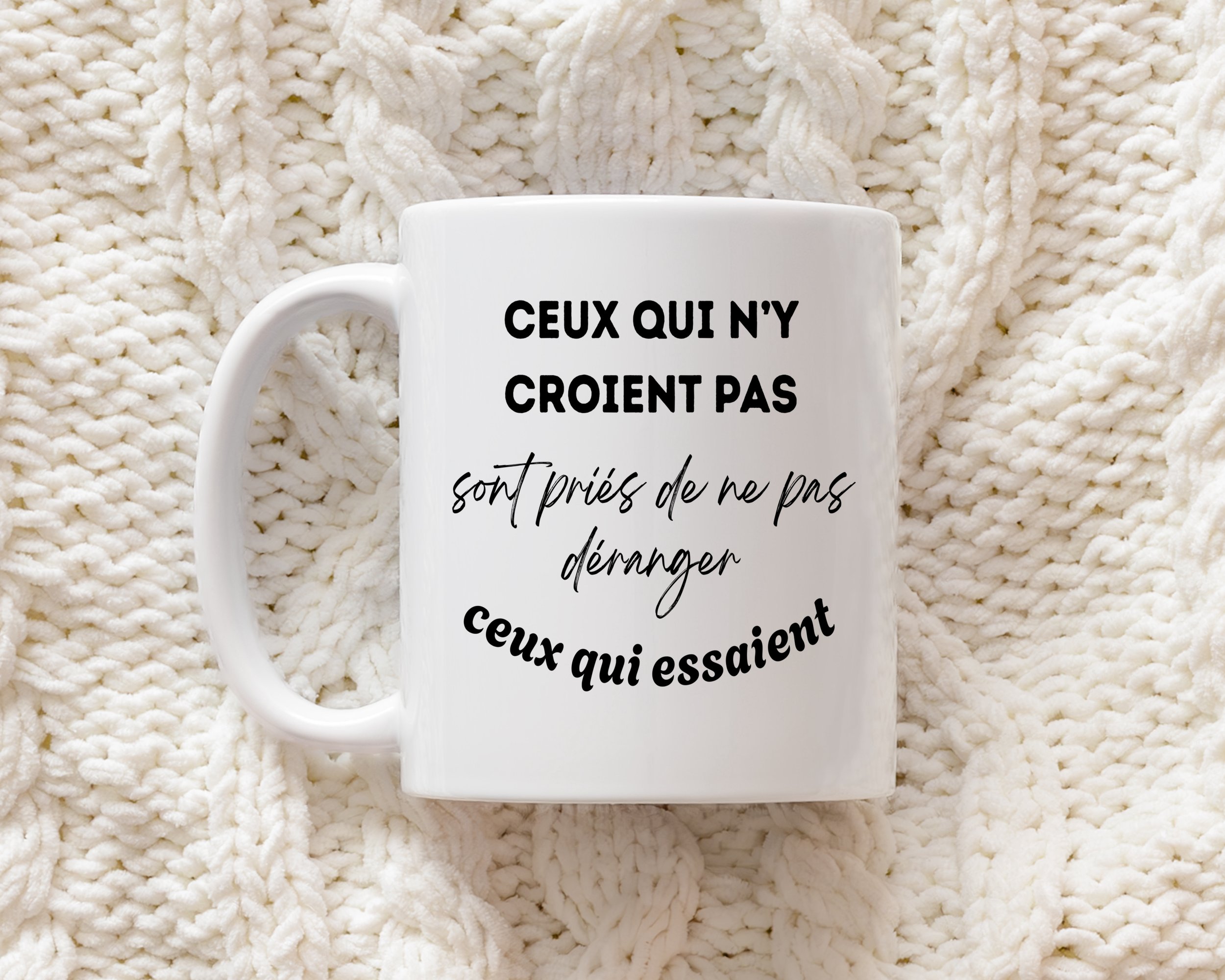 Tasse "Ceux qui n’y croient pas sont priés de ne pas déranger ceux qui essaient."