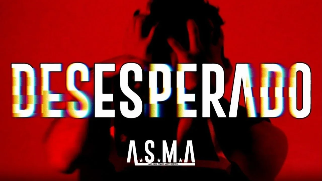 A.S.M.A PRESENTA EL VIDEO OFICIAL DE ‘DESESPERADO’