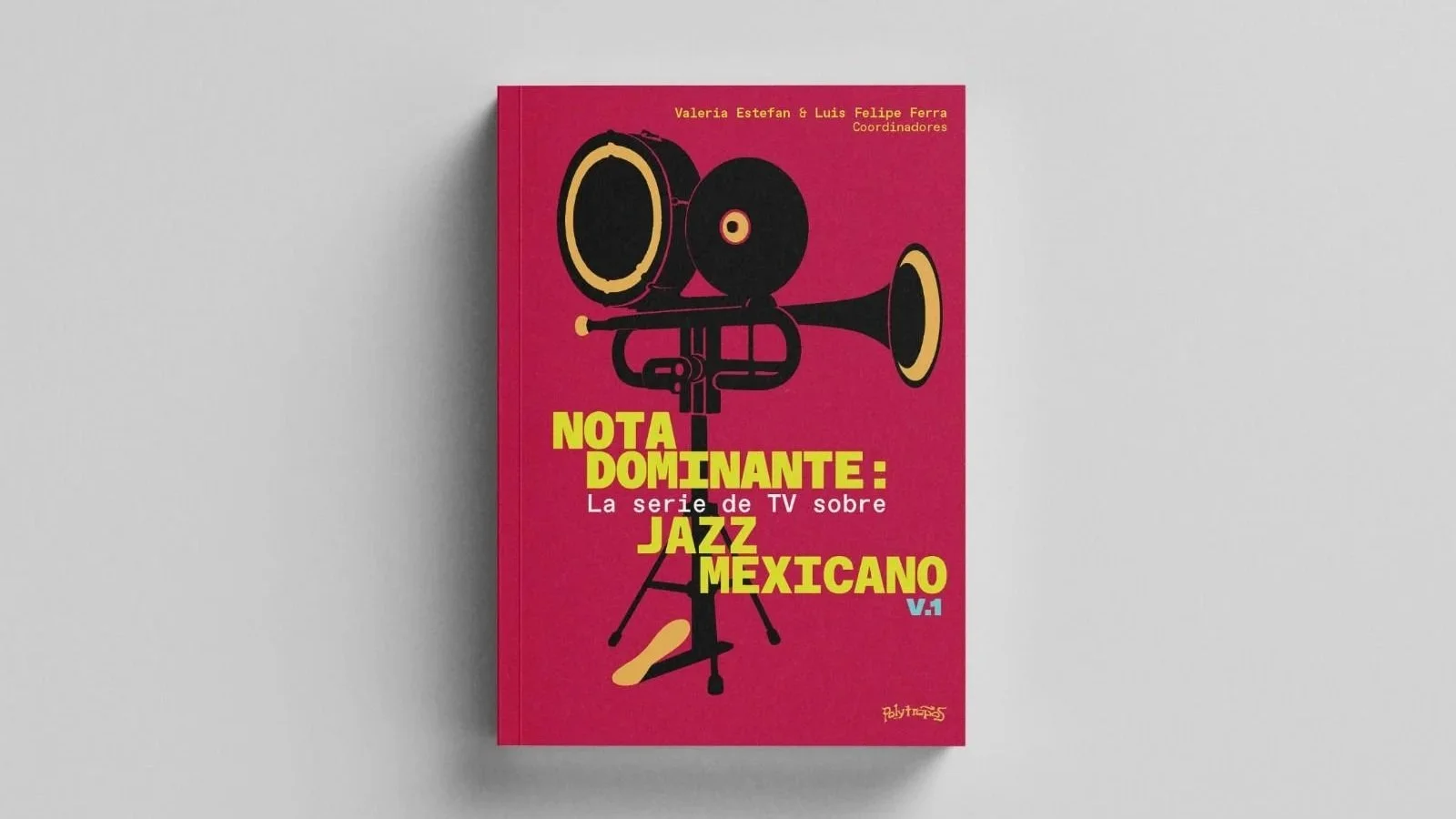 UN LIBRO PARA VER EL JAZZ MEXICANO: LA SERIE DE TV SOBRE JAZZ MEXICANO V. 1