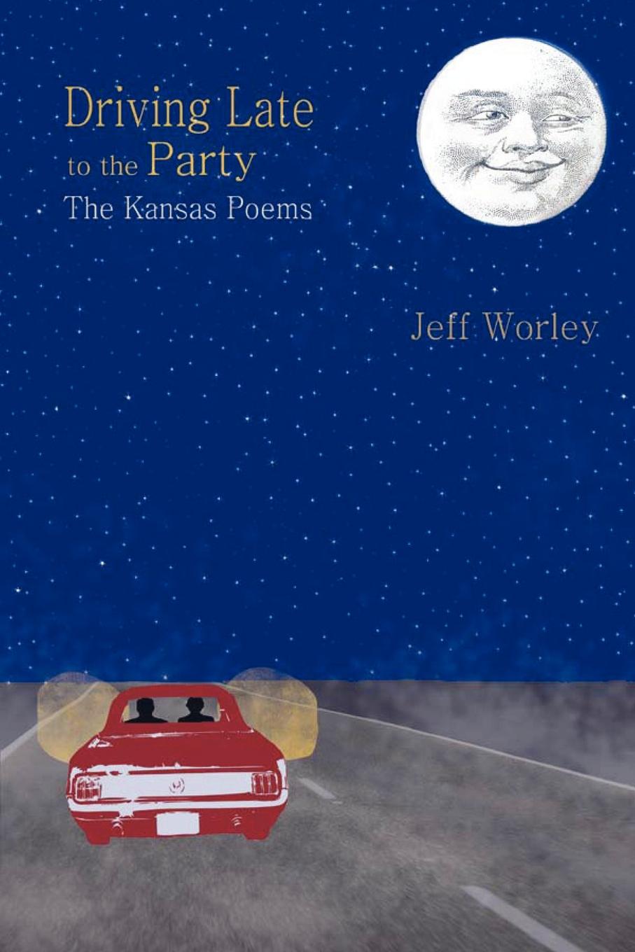 Driving Late to the Party: the Kansas Poems