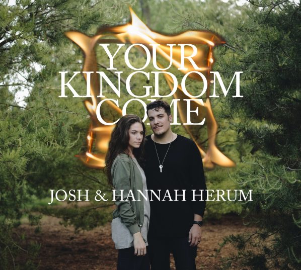 Josh &amp; Hannah Herum - Your Kingdom Come