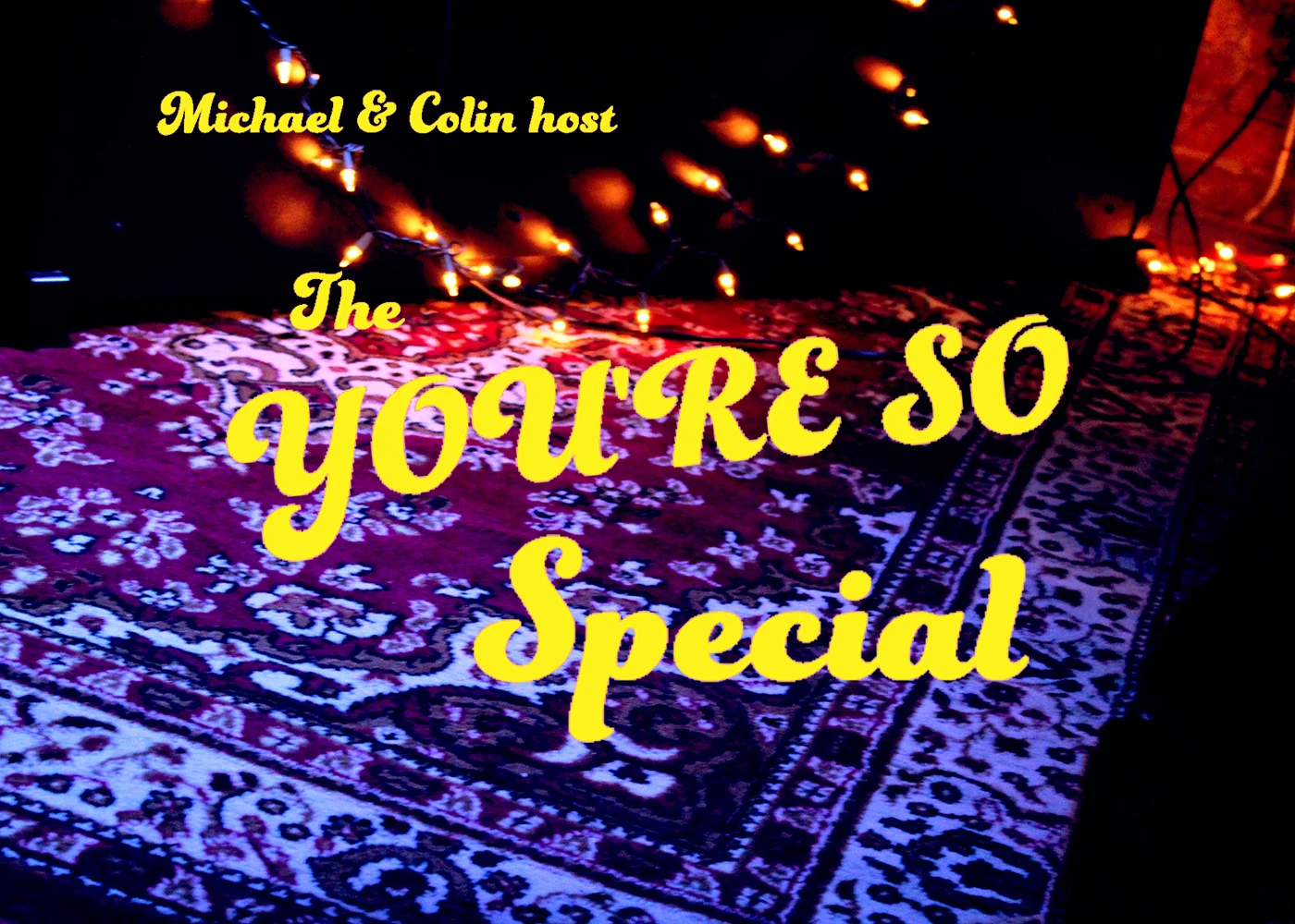 March 31, 7:30pm: Michael and Colin host The You're So Special