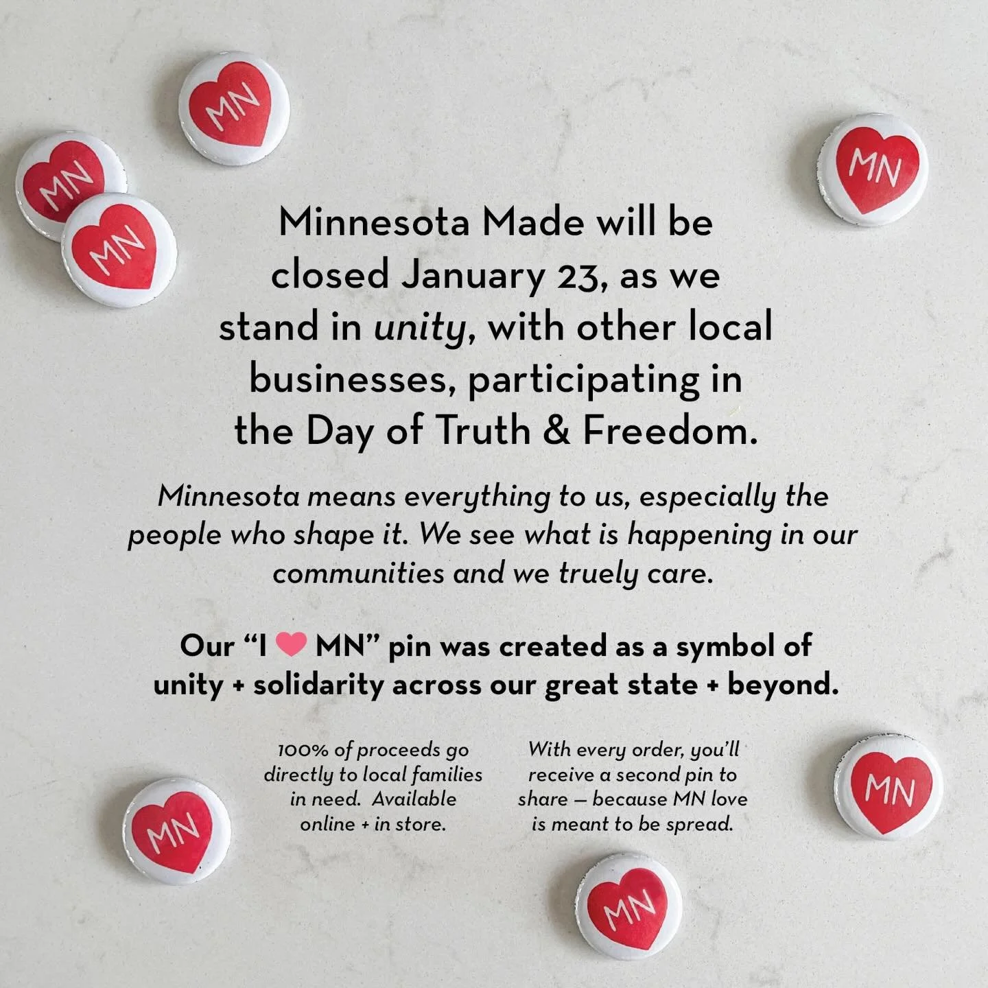 Minnesota Made will be closed tomorrow, January 23, as we stand in UNITY, with other local businesses, participating in the Day of Truth &amp; Freedom &mdash; a day of non-violent moral action, reflection with only community, conscience, and collecti