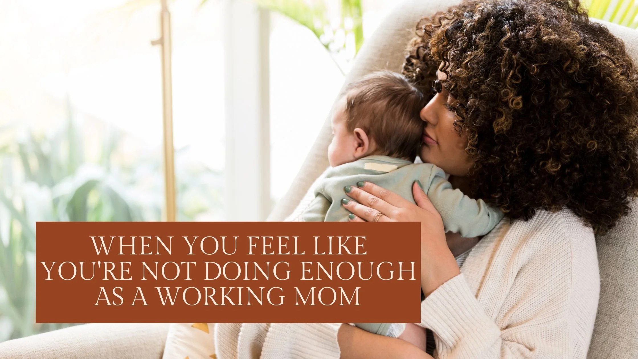 When You Feel Like You're Not Doing Enough as a Working Mom