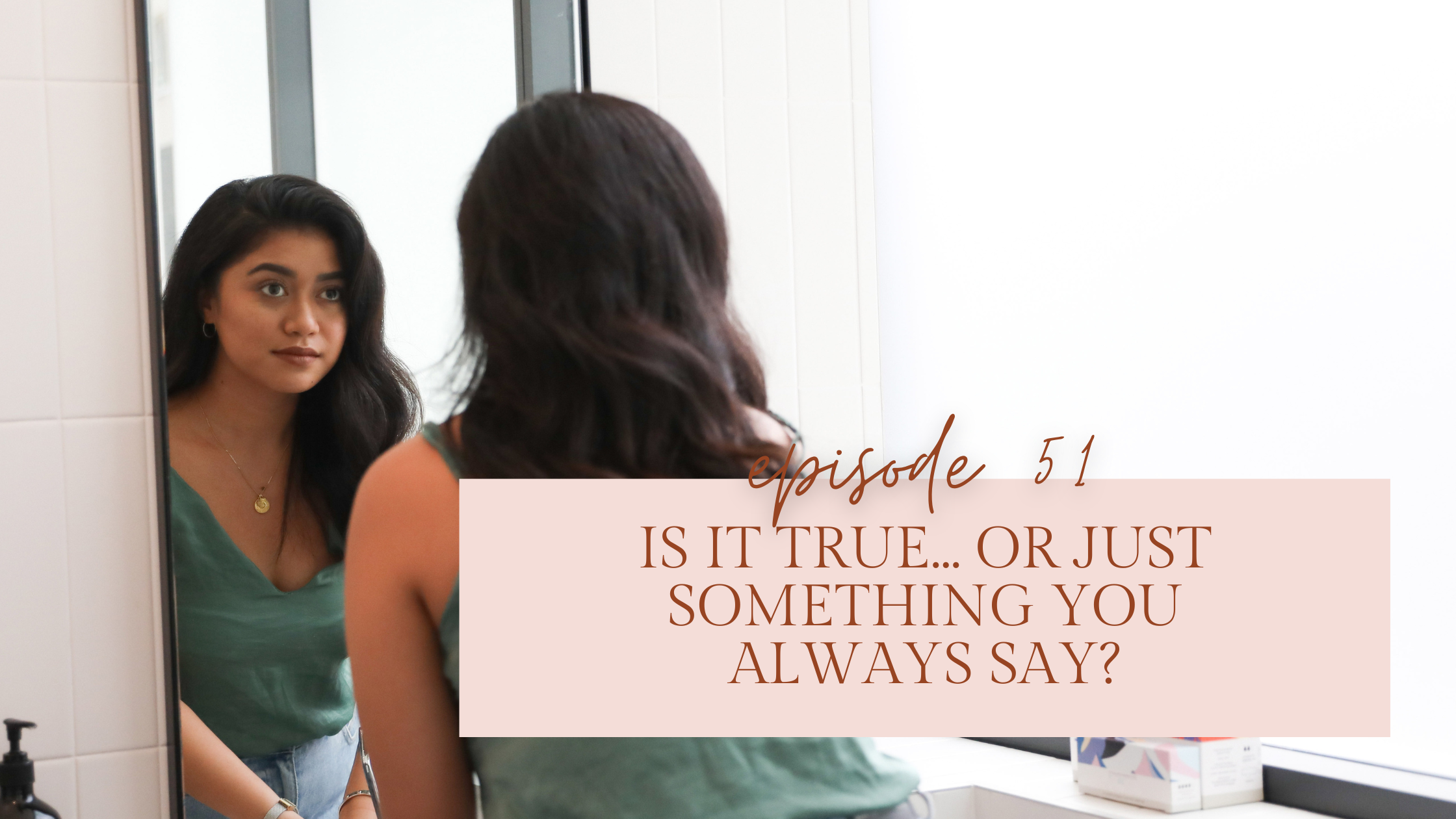 Episode 51: Is It True… Or Just Something You Always Say?