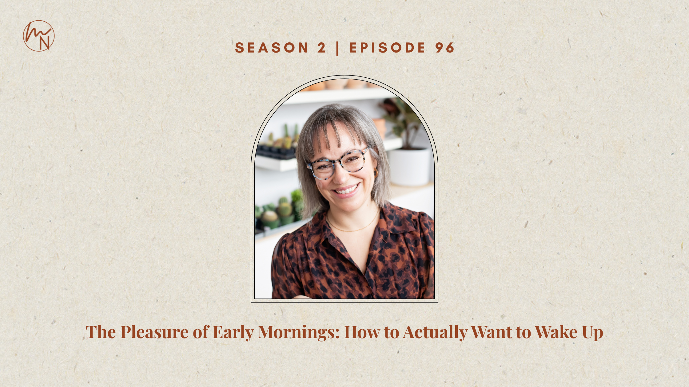 Episode 96: The Pleasure of Early Mornings: How to Actually Want to Wake Up