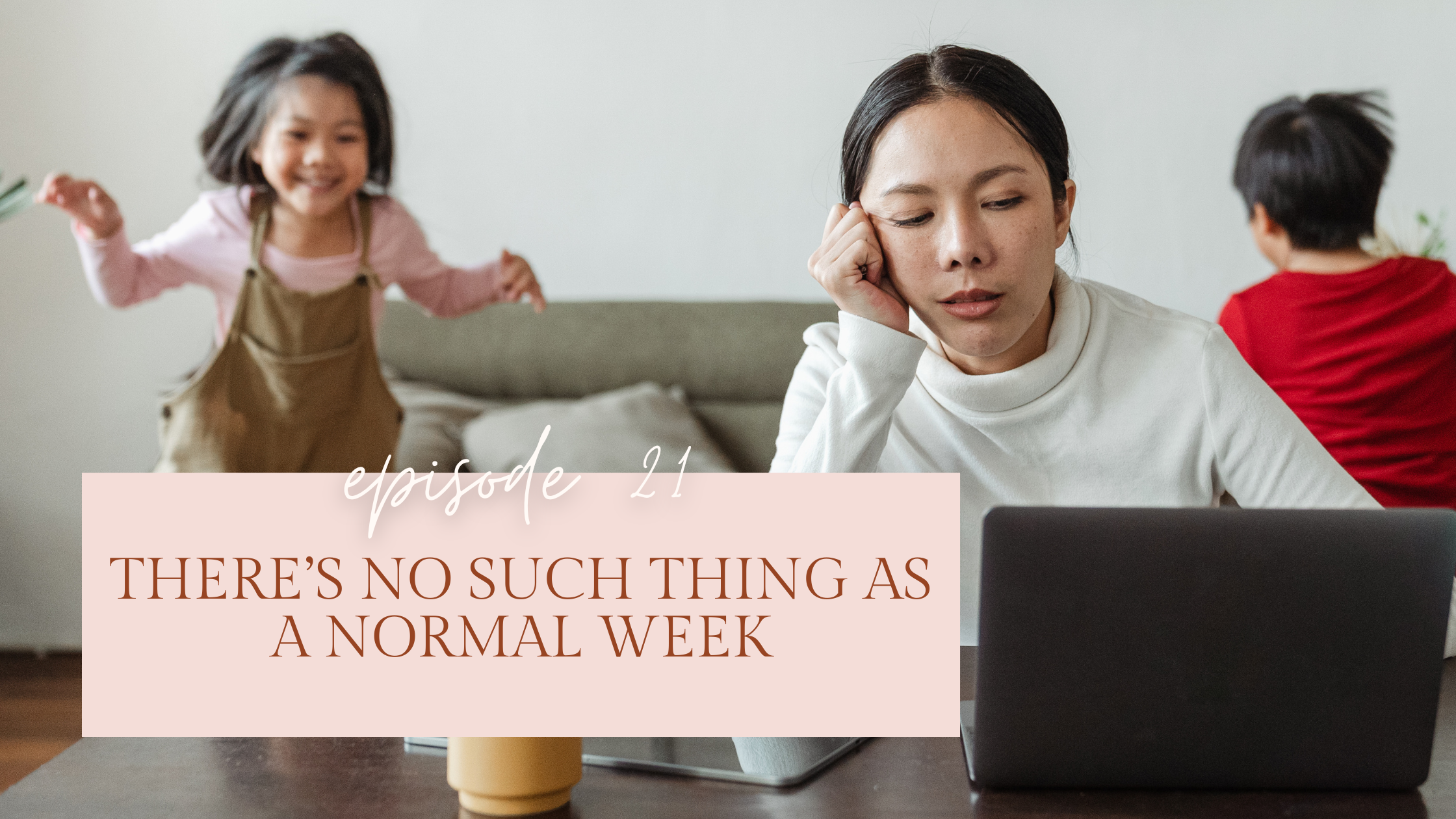 Episode 21: There's No Such Thing as a Normal Week