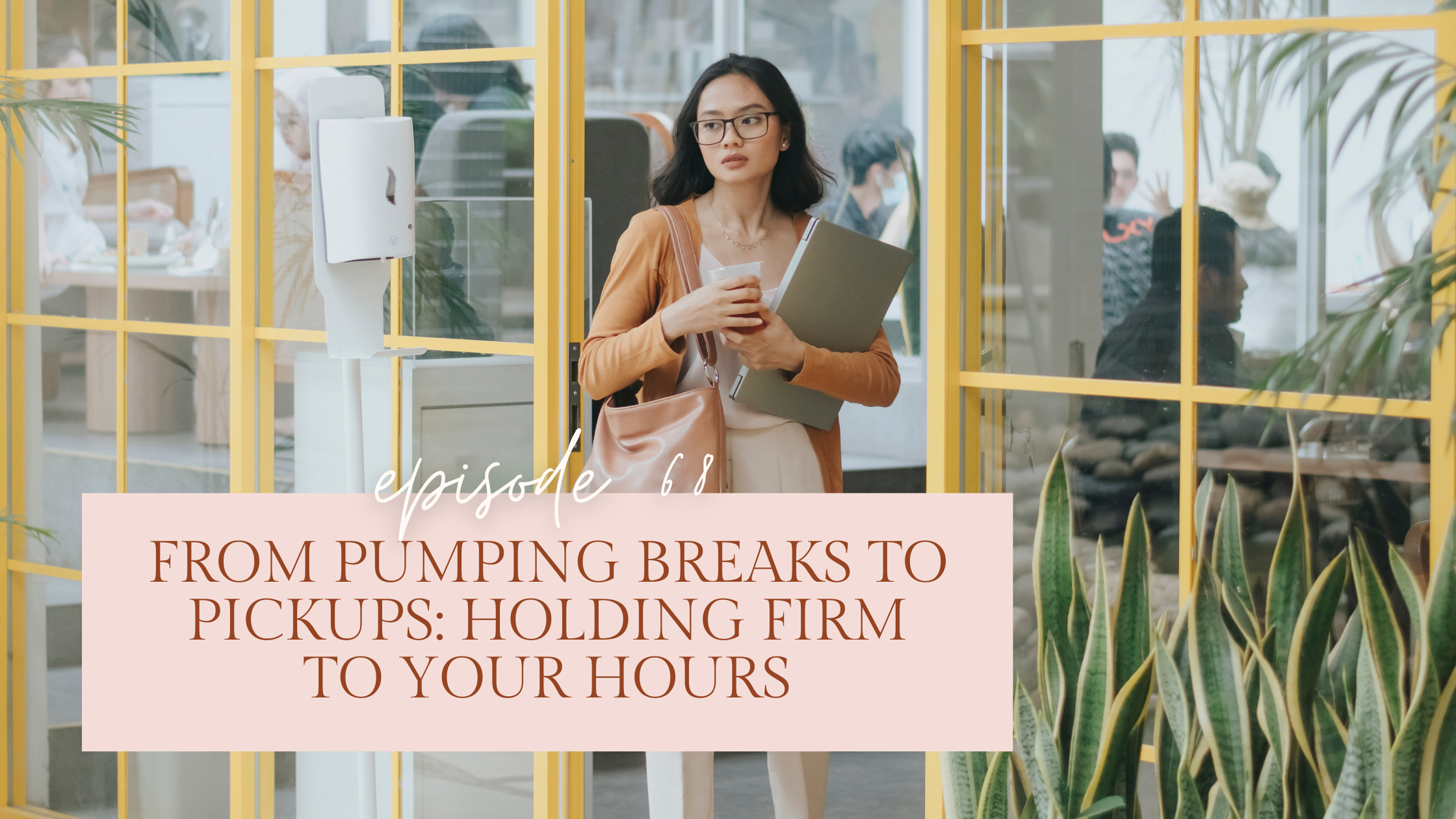 Episode 68: From Pumping Breaks to Pickups: Holding Firm to Your Hours