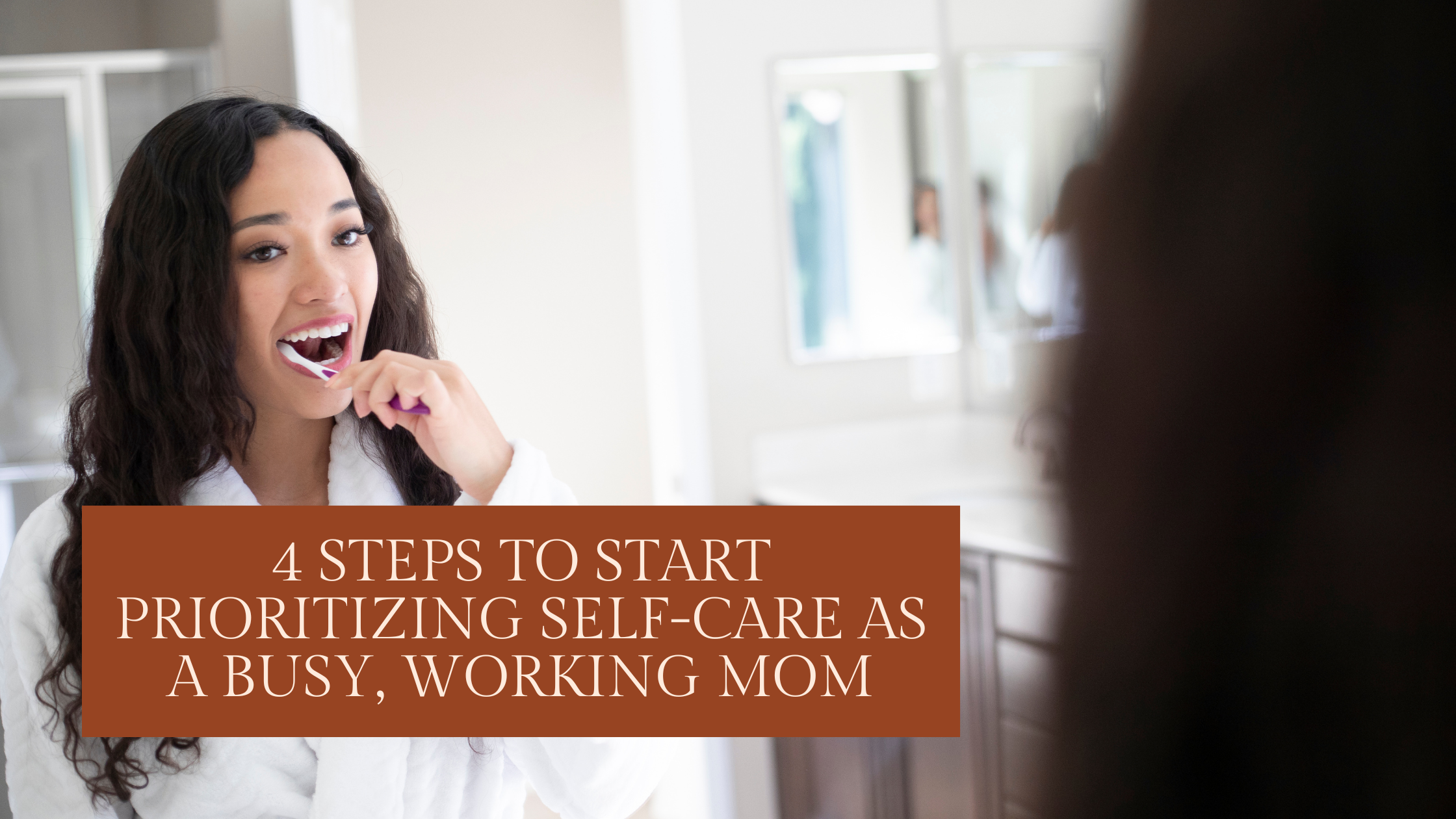 4 Steps to Start Prioritizing Self-Care as a Busy, Working Mom