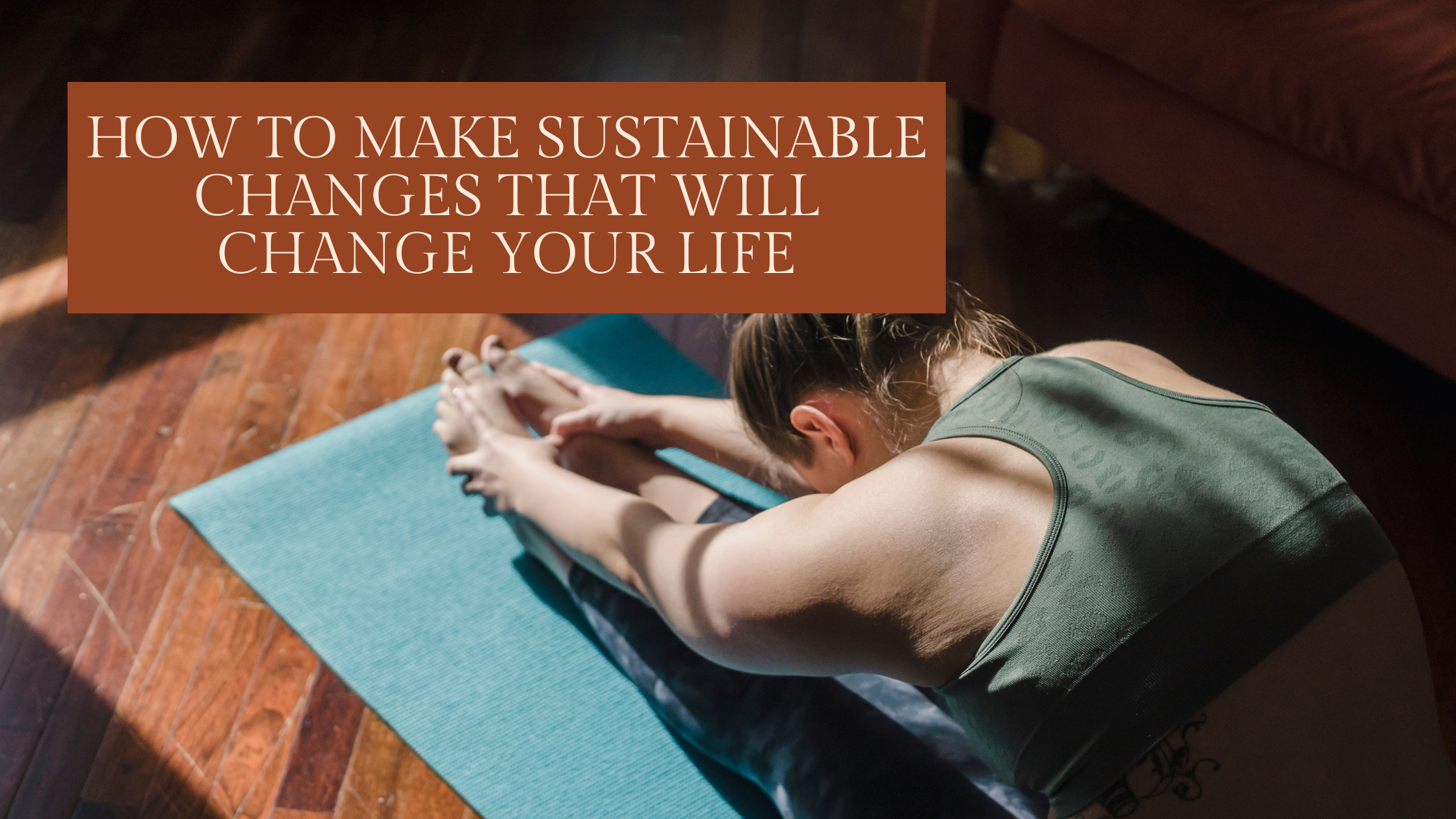 How to Make Sustainable Changes that Will Change Your Life | Mother ...